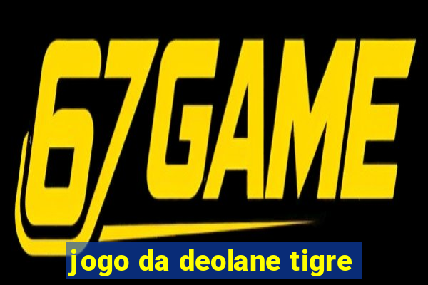 jogo da deolane tigre